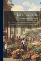 La Cicceide: Ovvero 410 Coglionerie in Versi. Questa [Terze] Impressione Ordinatamente Disposta Ed Accresciuta D'alquanti Sonetti 1021685666 Book Cover
