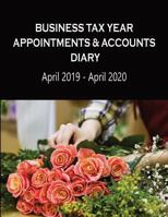 Business Tax Year Appointments & Accounts Diary April 2019 - April 2020: Florist's - Daily Appointments Diary with Accounts Logs each Month, for the ... & Home 1796230901 Book Cover