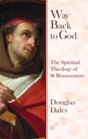 Way Back to God: The Spiritual Theology of Saint Bonaventure 0227176944 Book Cover