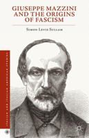 Giuseppe Mazzini and the Origins of Fascism 1137514582 Book Cover