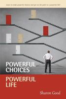 Powerful Choices, Powerful Life 0982317255 Book Cover