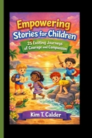 Empowering Stories for Children: 25 Exciting Journeys of Courage and Compassion B0GV3JYMLZ Book Cover