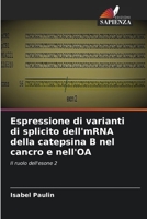 Espressione di varianti di splicito dell'mRNA della catepsina B nel cancro e nell'OA 6205355124 Book Cover