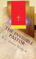 The Invisible Pastor 0615673198 Book Cover