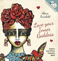 Love Your Inner Goddess: Express Your Divine Feminine Spirit 1925538079 Book Cover