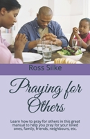 Praying for Others: Learn how to pray for others in this great manual to help you pray for your loved ones, family, friends, neighbours, etc. B08C96QQ8B Book Cover