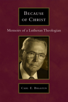 Because of Christ: Memoirs of a Lutheran Pastor-Theologian 0802864716 Book Cover