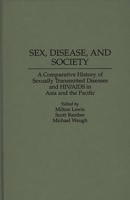 Sex, Disease, and Society: A Comparative History of Sexually Transmitted Diseases and HIV/AIDS in Asia and the Pacific (Contributions in Medical Studies) 0313294429 Book Cover