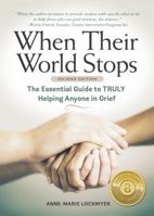 When Their World Stops: The Essential Guide to TRULY Helping Anyone in Grief 0996802428 Book Cover
