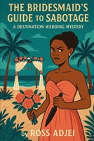 The Bridesmaid’s Guide to Sabotage: A Destination Wedding Mystery B0FGQ8GDLC Book Cover