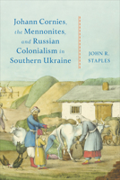 Johann Cornies, the Mennonites, and Russian Colonialism in Southern Ukraine 1487549164 Book Cover