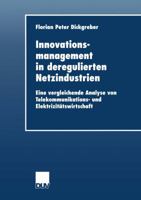 Innovationsmanagement in Deregulierten Netzindustrien: Eine Vergleichende Analyse Von Telekommunikations- Und Elektrizitatswirtschaft 3824444852 Book Cover