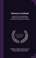 Distress in Ireland: Extracts from Correspondence Published by the Central Relief Committee of the Society of Friends - Primary Source Edit 1377959422 Book Cover