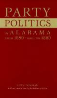 Party Politics in Alabama from 1850 through 1860 (Library Alabama Classics) 081730780X Book Cover