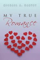 My True Romance: Love Poems 1462895697 Book Cover