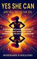 Yes She Can: And Hell Yes So Can You B0G6CVF3XV Book Cover