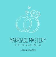 Marriage Mastery: 31 Tips for Everlasting Love B0GCGQ6D99 Book Cover