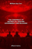 The Conspiracy: To Destory All Existing Governments and Religions B005ZI92P6 Book Cover