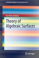 Theory of Algebraic Surfaces (SpringerBriefs in Mathematics) 9811573794 Book Cover