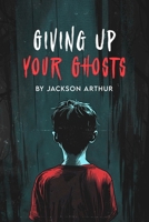 Giving Up Your Ghosts B0B6XLFZ9L Book Cover