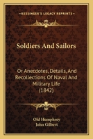 Soldiers and Sailors: Or Anecdotes, Details, and Recollections of Naval and Military Life (Classic Reprint) 1120750725 Book Cover