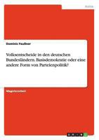 Volksentscheide in den deutschen Bundesl�ndern. Basisdemokratie oder eine andere Form von Parteienpolitik? 3656514690 Book Cover