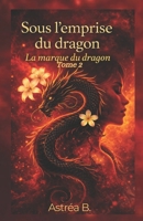 Sous l’emprise du dragon: La marque du dragon (French Edition) B0GQYYRGWB Book Cover
