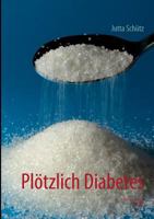 Plötzlich Diabetes: Es geht auch ohne Pillen 3732247724 Book Cover