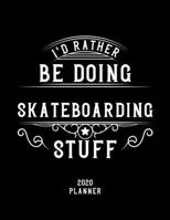 I'd Rather Be Doing Skateboarding Stuff 2020 Planner: Skateboarding Fan 2020 Planner, Funny Design, 2020 Planner for Skateboarding Lover, Christmas Gift for Skateboarding Lover 1678636851 Book Cover