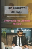 His Highest Mistake: Unraveling His Ultimate Mistake B0CW5373QZ Book Cover