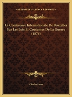 La Conférence Internationale de Bruxelles Sur Les Lois Et Coutumes de la Guerre 2329269242 Book Cover