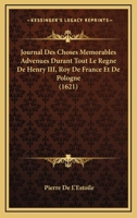 Journal Des Choses Memorables Advenues Durant Tout Le Regne De Henry III, Roy De France Et De Pologne (1621) 1104875055 Book Cover