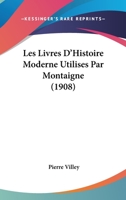 Les Livres D'Histoire Moderne Utilises Par Montaigne (1908) 1172612773 Book Cover