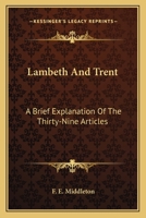 Lambeth And Trent: A Brief Explanation Of The Thirty-Nine Articles 0548511608 Book Cover