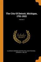 The City Of Detroit, Michigan, 1701-1922; Volume 3 1276348800 Book Cover