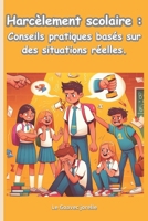 Le Harcèlement scolaire: Conseils pratiques basés sur des situations réelles: La méthode pour aider l'enfant à s'en sortir-En finir avec le har B0CVQBHFKV Book Cover
