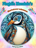 Pinguïn Mandala's Kleurboek voor volwassenen Ontwerpen om creativiteit te stimuleren: Mystieke beelden van pinguïns om stress te verlichten B0CQ6K812C Book Cover
