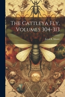 The Cattleya Fly, Volumes 304-313 1021873616 Book Cover