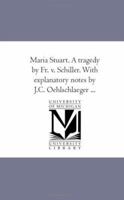 Maria Stuart. A tragedy by Fr. v. Schiller. With explanatory notes by J.C. Oehlschlaeger ... 1425516084 Book Cover