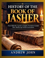 HISTORY OF THE BOOK OF JASHER: From Midrashic Legends to English Translation Scandal How Manuscript Fooled Generations B0HG9NZVX3 Book Cover