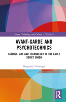 Avant-Garde and Psychotechnics: Science, Art and Technology in the Early Soviet Union 1032532645 Book Cover