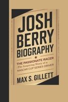 JOSH BERRY BIOGRAPHY: The Passionate Racer—The Inspiring Story of a NASCAR Cup Series Driver B0DW97R1GG Book Cover