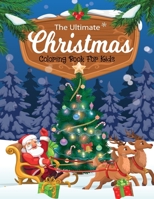 The Ultimate Christmas Coloring Book For Kids: Fun Children's Christmas Gift or Present for Toddlers & Kids B08NF3518G Book Cover