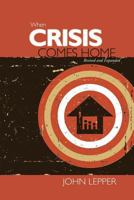 When Crisis Comes Home 1573125393 Book Cover
