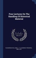 Four Lectures on the Handling of Historical Material (Classic Reprint) 114432615X Book Cover
