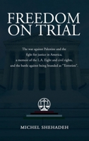 Freedom on Trial: The war against Palestine and the fight for justice in America a memoir of the L.A. Eight and civil rights, and the battle against being branded as “Terrorists”. 1970487143 Book Cover