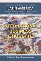 International Business Etiquette: Latin America 1469769107 Book Cover
