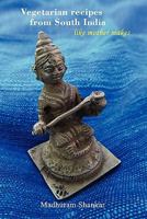 Vegetarian recipes from South India - Like mother makes, 2nd edition 0953182711 Book Cover