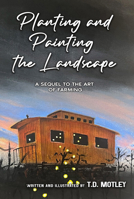 Planting and Painting the Landscape : A Sequel to the Art of Farming 1965766870 Book Cover