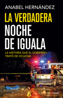 La verdadera noche de Iguala: La historia que el gobierno trató de ocultar 6073149263 Book Cover